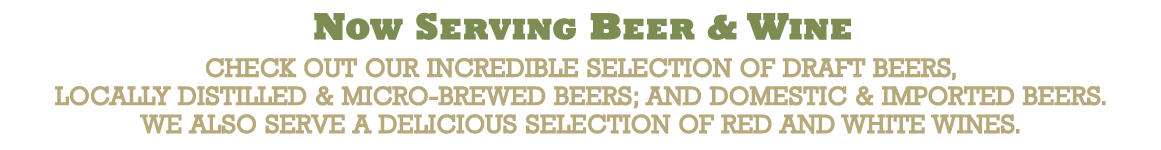 Now Serving Beer & Wine - Local Favorites